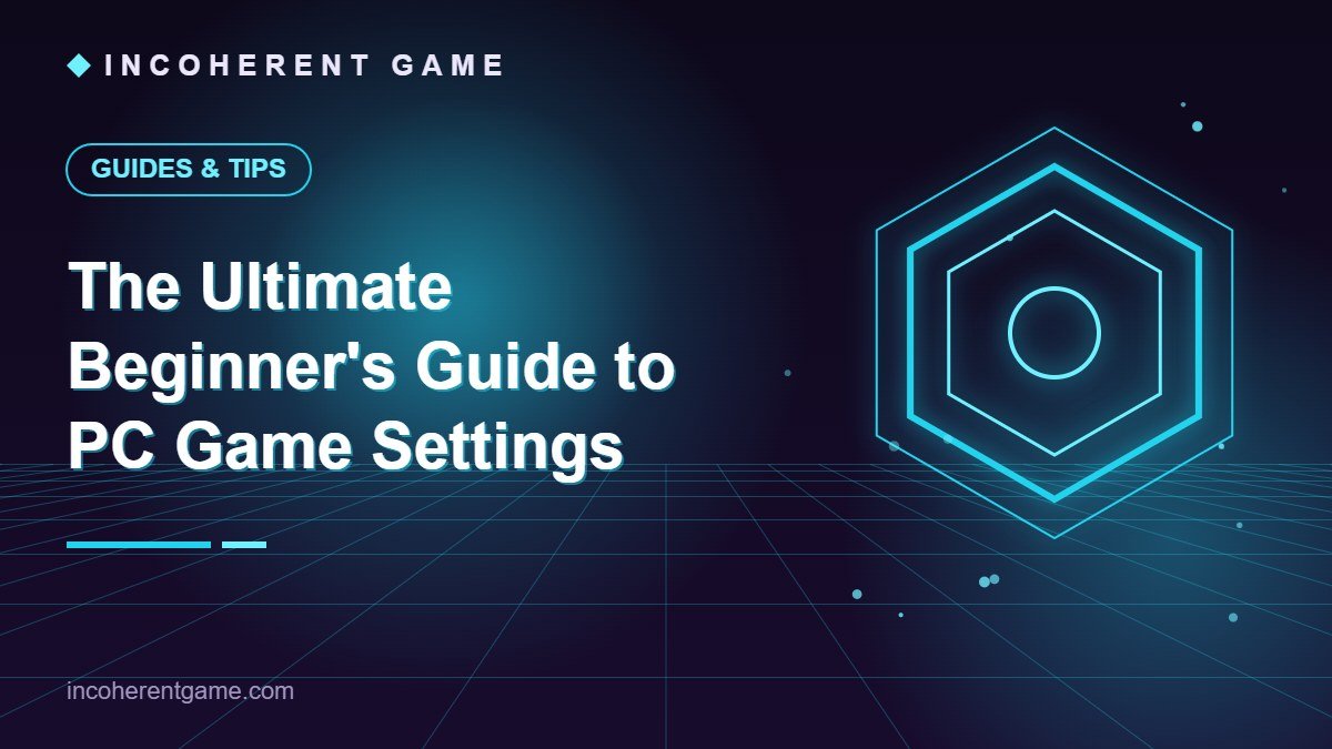 The Ultimate Beginner’s Guide to PC Game Settings