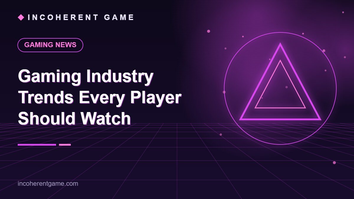 Gaming Industry Trends Every Player Should Watch