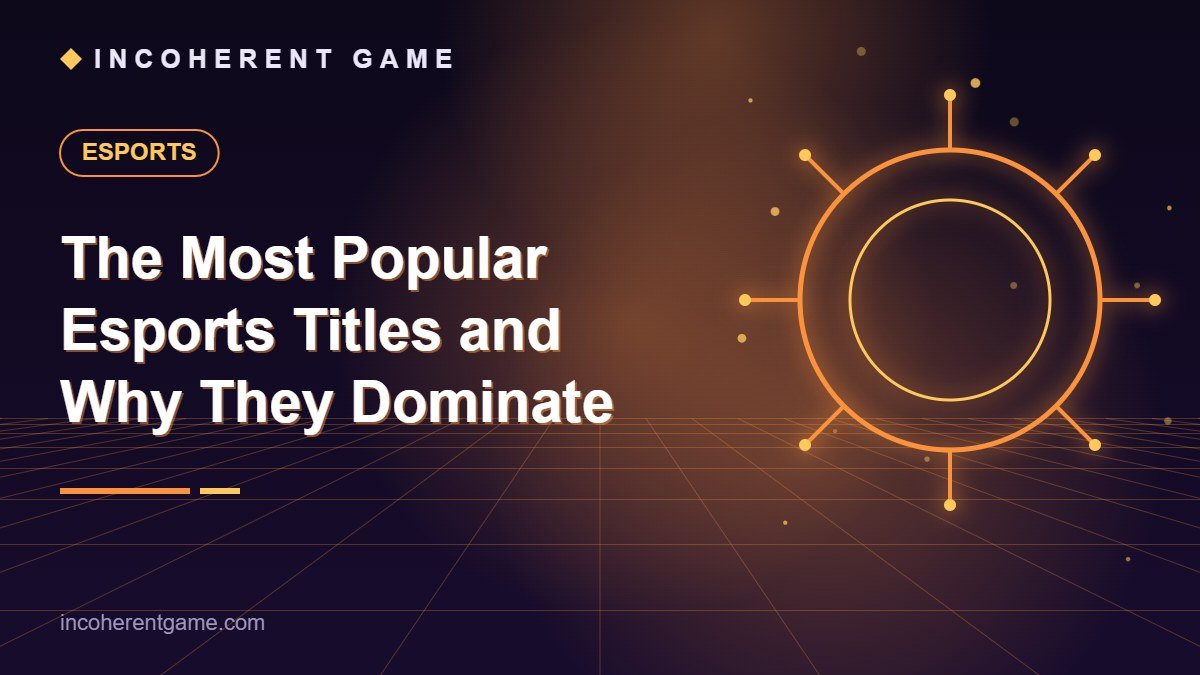 The Most Popular Esports Titles and Why They Dominate