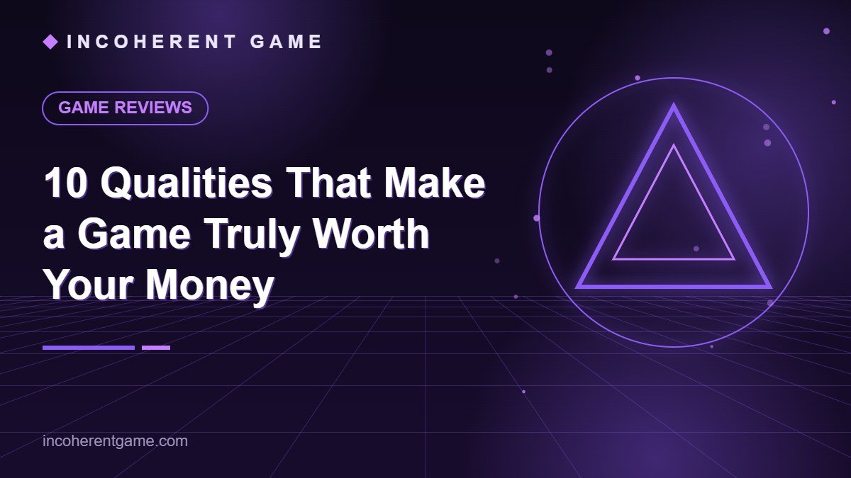 10 Qualities That Make a Game Truly Worth Your Money